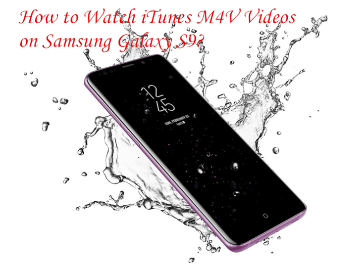 Watch iTunes M4V Videos on Samsung S9
