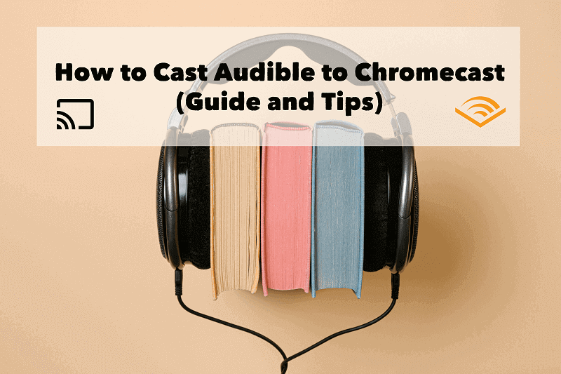 højt licens flov How to Cast Audible to Chromecast (Guide and Tips)